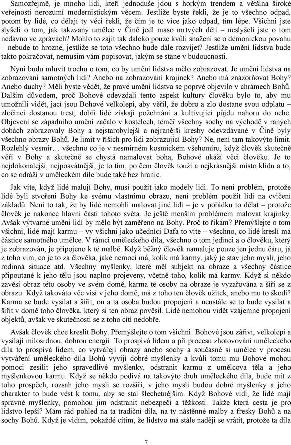 Všichni jste slyšeli o tom, jak takzvaný umělec v Číně jedl maso mrtvých dětí neslyšeli jste o tom nedávno ve zprávách?