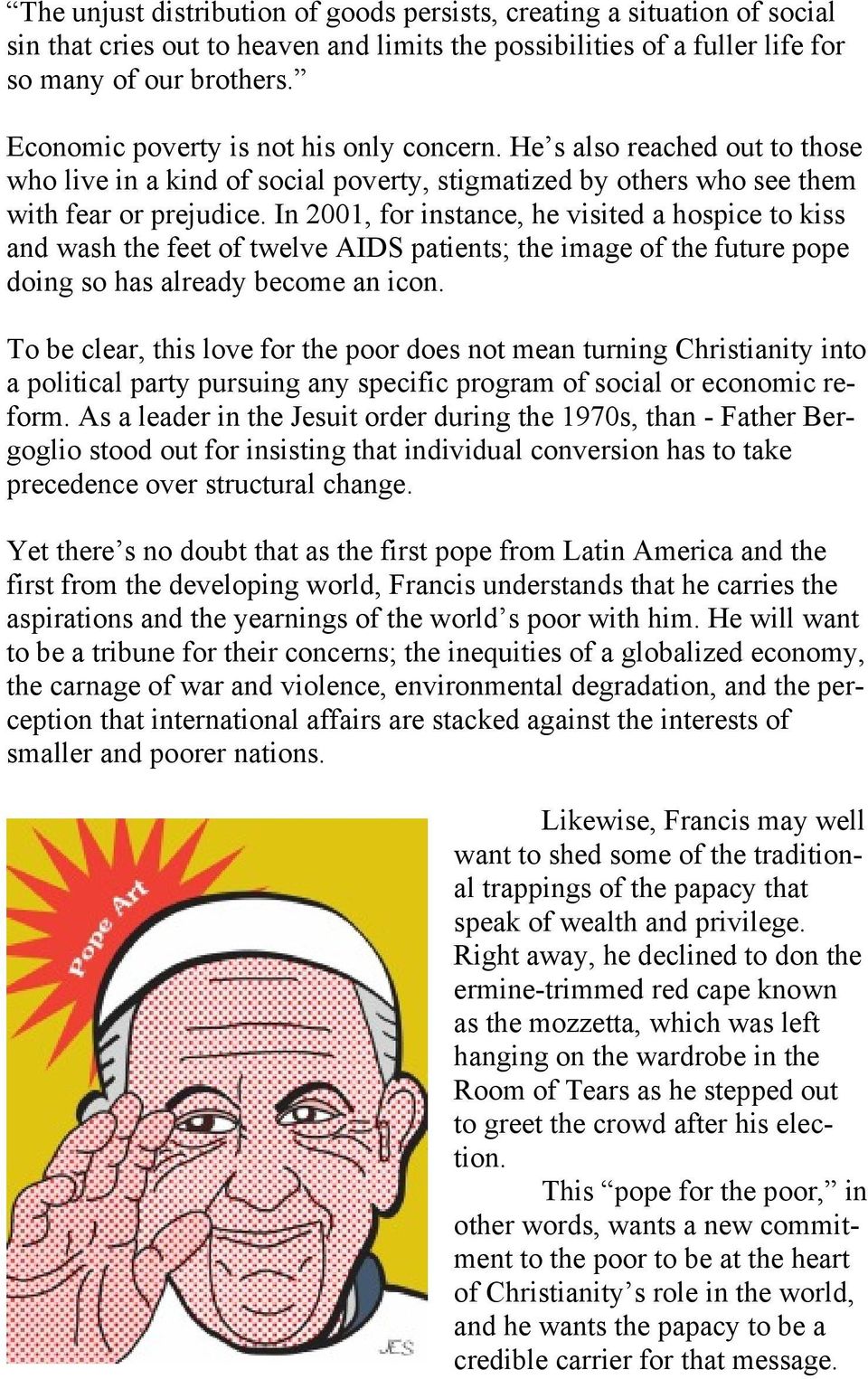 In 2001, for instance, he visited a hospice to kiss and wash the feet of twelve AIDS patients; the image of the future pope doing so has already become an icon.