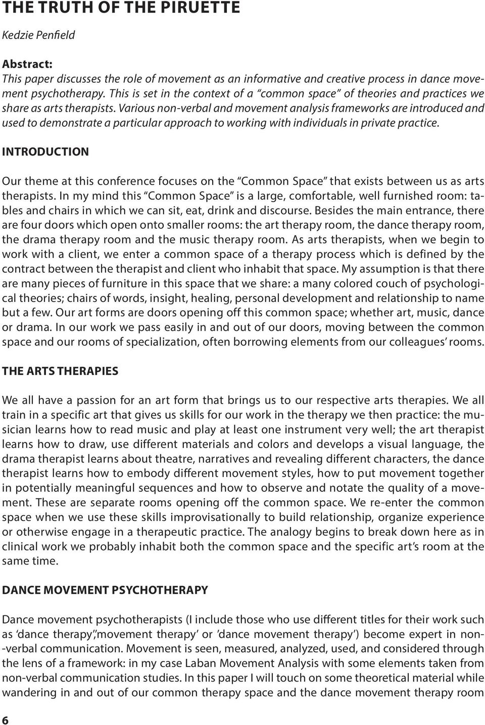 Various non-verbal and movement analysis frameworks are introduced and used to demonstrate a particular approach to working with individuals in private practice.