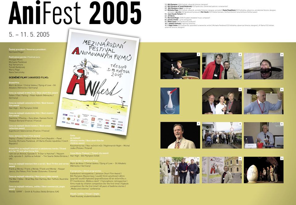 festivalu / AniFest diecto) cena AniFestu/ AniFest Jean Claude Palliad /FR/ Jiři Bata Nomand Roge /CAN/ (hudební skladatel/ music compose) poota a hosté / juies and guests Robin Lons /UK/ (poducent/