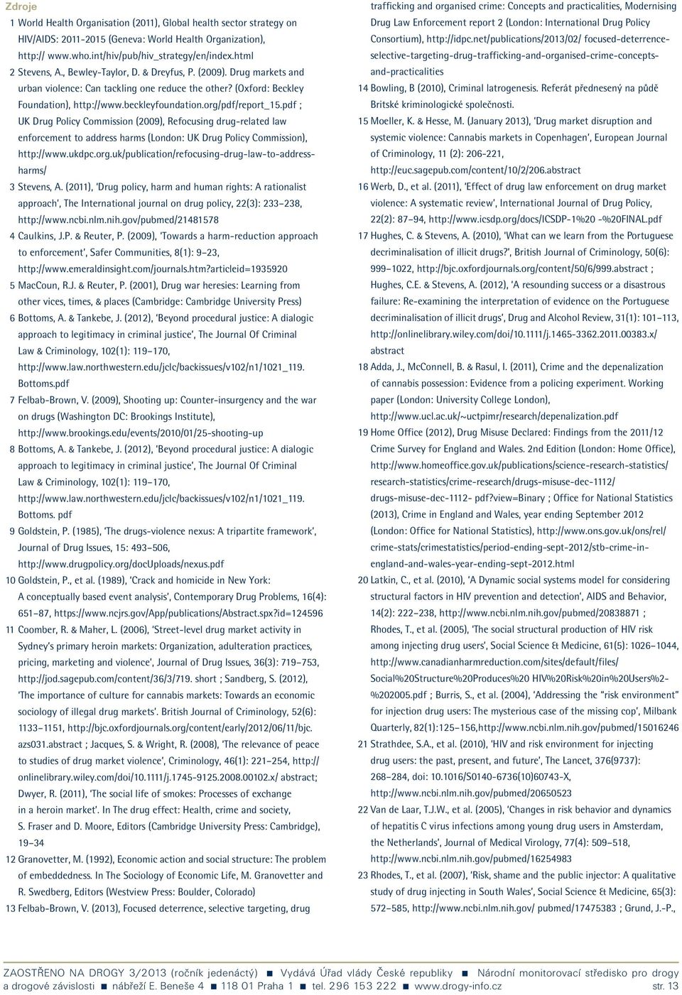 org/pdf/report_15.pdf ; UK Drug Policy Commission (2009), Refocusing drug-related law enforcement to address harms (London: UK Drug Policy Commission), http://www.ukdpc.org.uk/publication/refocusing-drug-law-to-addressharms/ 3 Stevens, A.