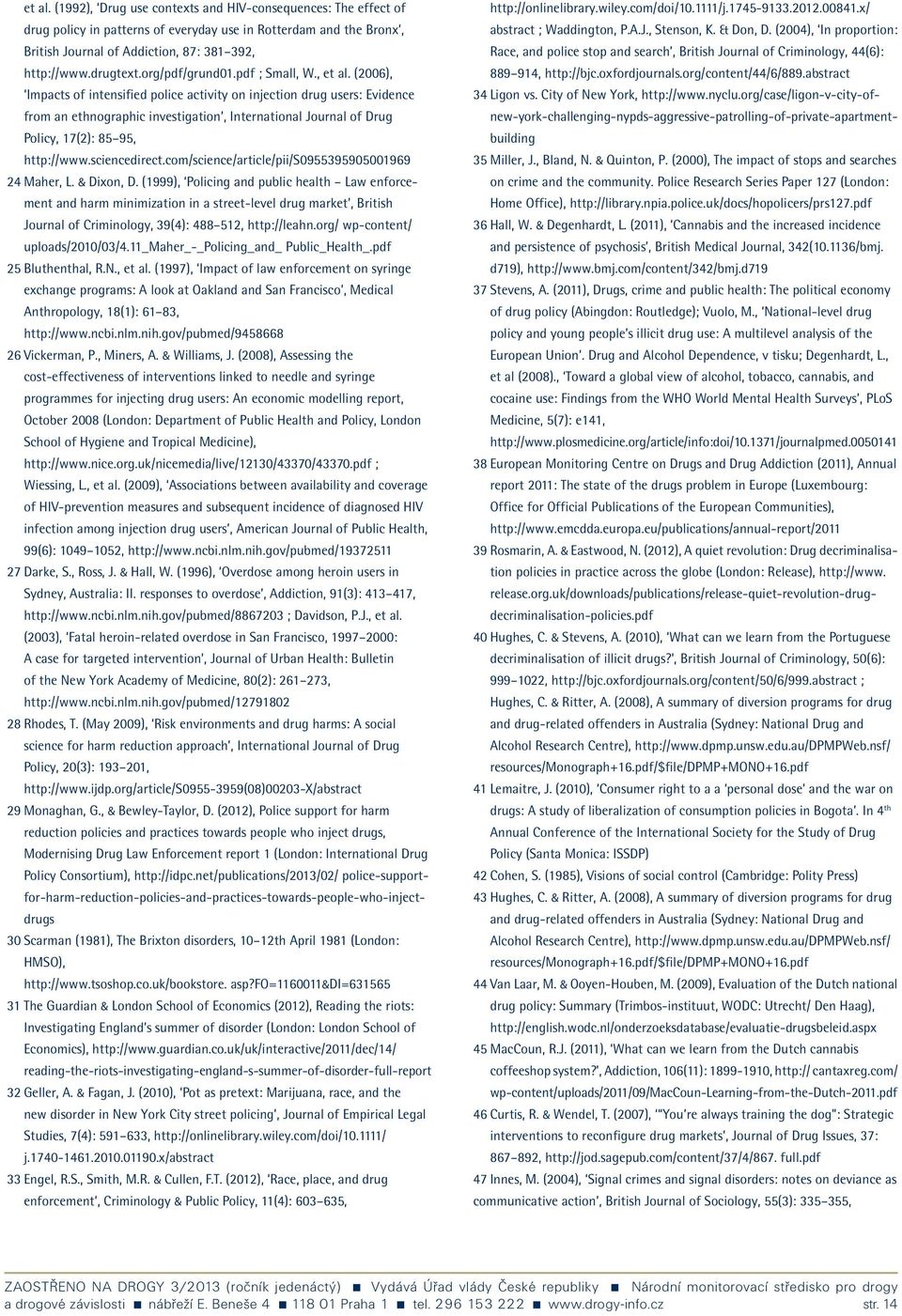 (2006), Impacts of intensified police activity on injection drug users: Evidence from an ethnographic investigation, International Journal of Drug Policy, 17(2): 85 95, http://www.sciencedirect.