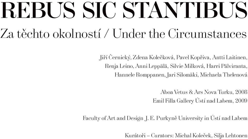 Jari Silomäki, Michaela Thelenová Aboa Vetus & Ars Nova Turku, 2008 Emil Filla Gallery Ústí nad Labem, 2009