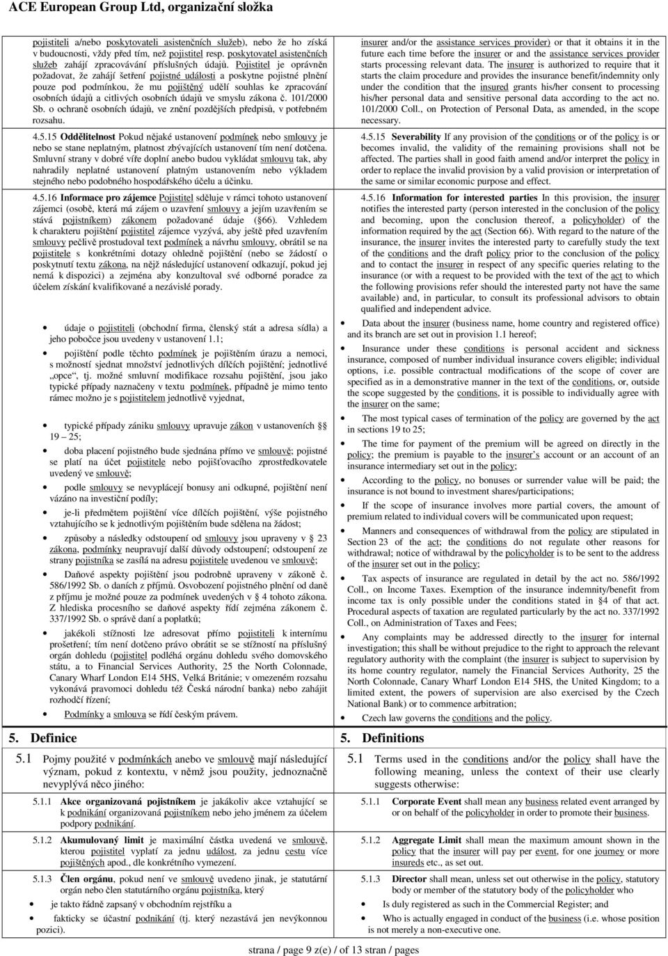 údajů ve smyslu zákona č. 101/2000 Sb. o ochraně osobních údajů, ve znění pozdějších předpisů, v potřebném rozsahu. 4.5.