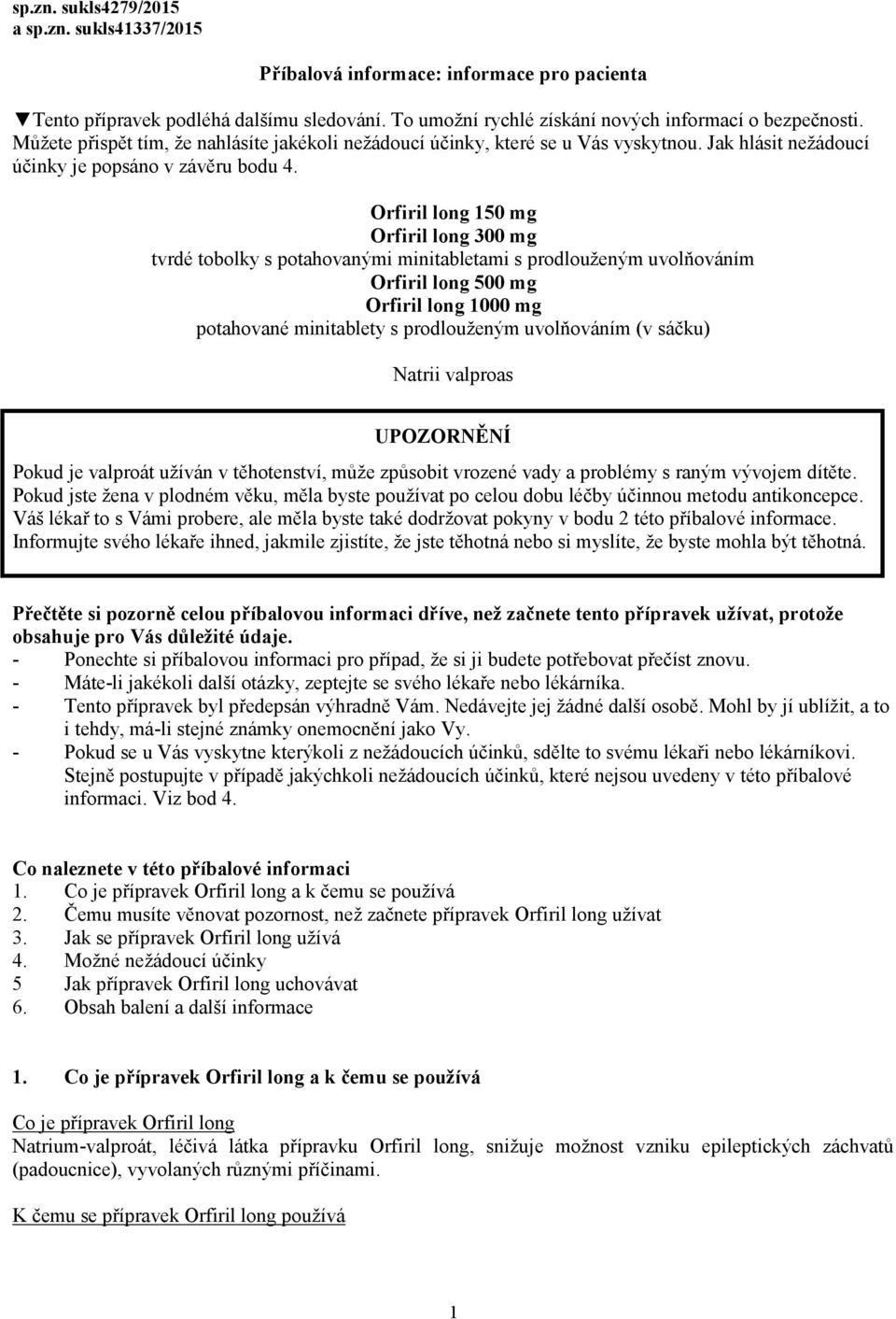 Orfiril long 150 mg Orfiril long 300 mg tvrdé tobolky s potahovanými minitabletami s prodlouženým uvolňováním Orfiril long 500 mg Orfiril long 1000 mg potahované minitablety s prodlouženým