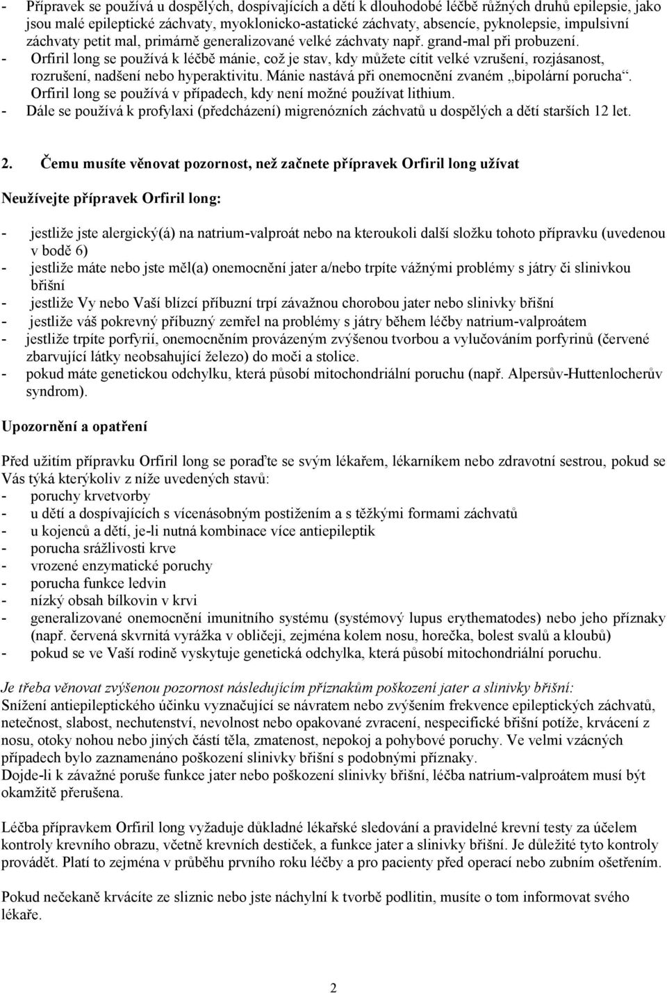 - Orfiril long se používá k léčbě mánie, což je stav, kdy můžete cítit velké vzrušení, rozjásanost, rozrušení, nadšení nebo hyperaktivitu. Mánie nastává při onemocnění zvaném bipolární porucha.