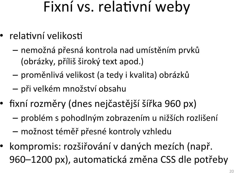 apod.) proměnlivá velikost (a tedy i kvalita) obrázků při velkém množství obsahu fixní rozměry (dnes