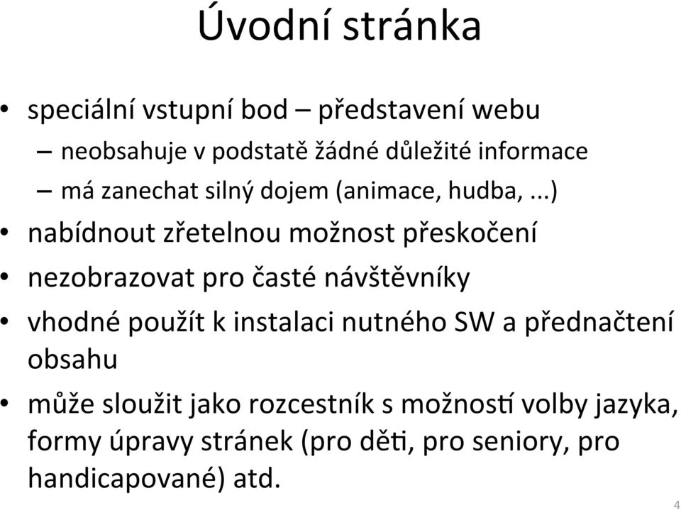 ..) nabídnout zřetelnou možnost přeskočení nezobrazovat pro časté návštěvníky vhodné použít k