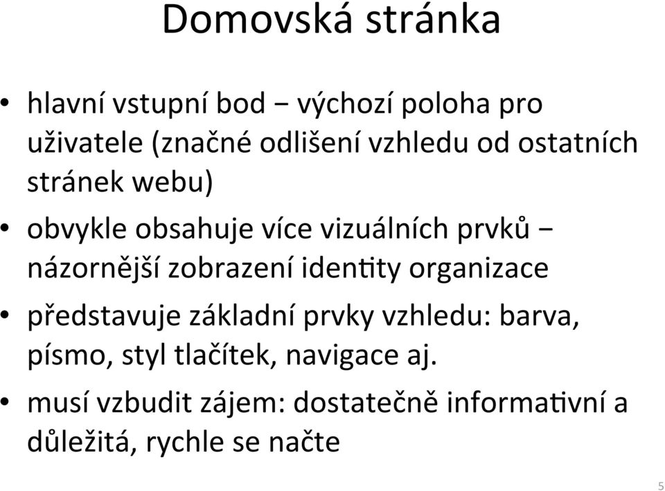 zobrazení iden<ty organizace představuje základní prvky vzhledu: barva, písmo, styl