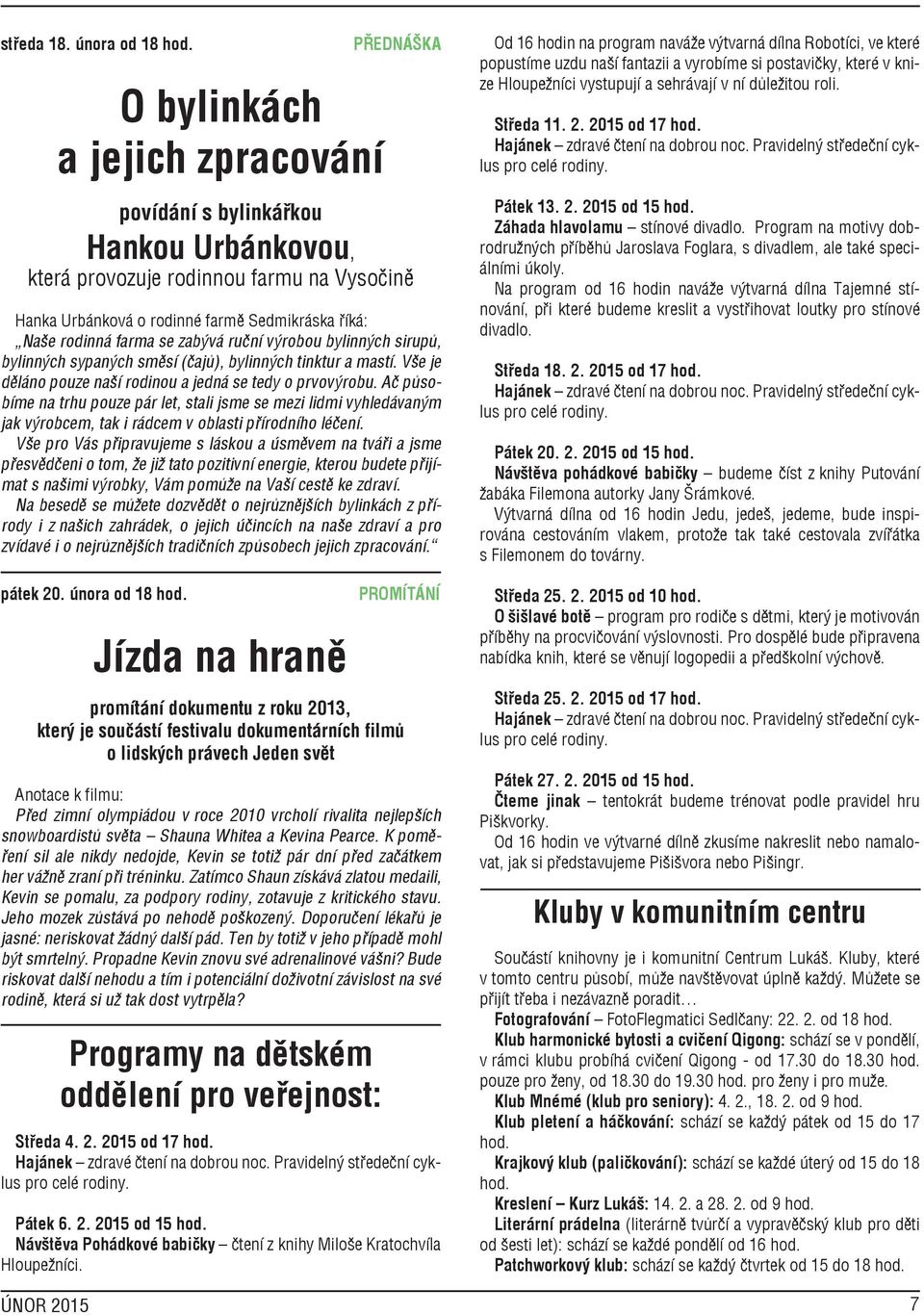 farmě Sedmikráska říká: Naše rodinná farma se zabývá ruční výrobou bylinných sirupů, bylinných sypaných směsí (čajů), bylinných tinktur a mastí.