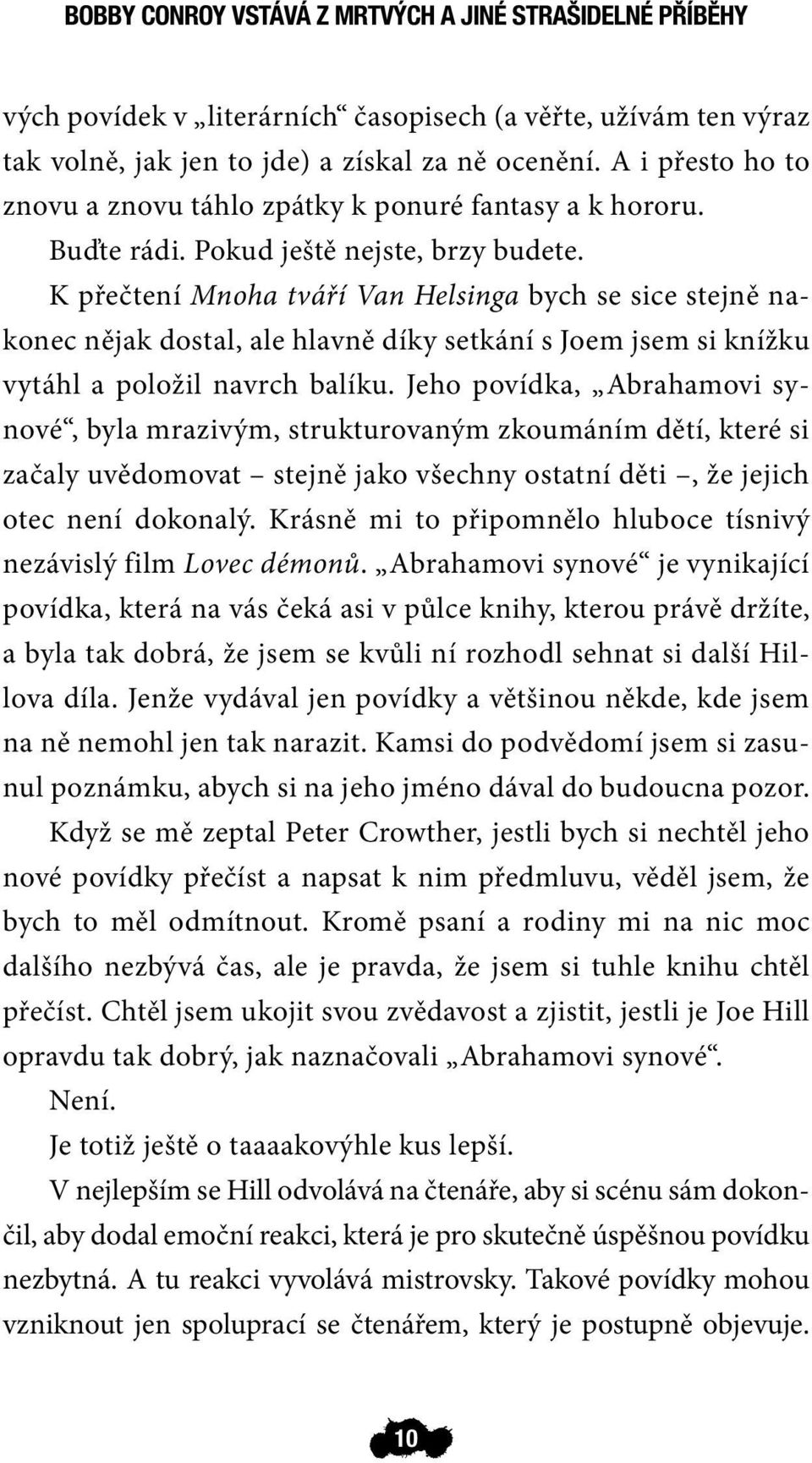 K přečtení Mnoha tváří Van Helsinga bych se sice stejně nakonec nějak dostal, ale hlavně díky setkání s Joem jsem si knížku vytáhl a položil navrch balíku.