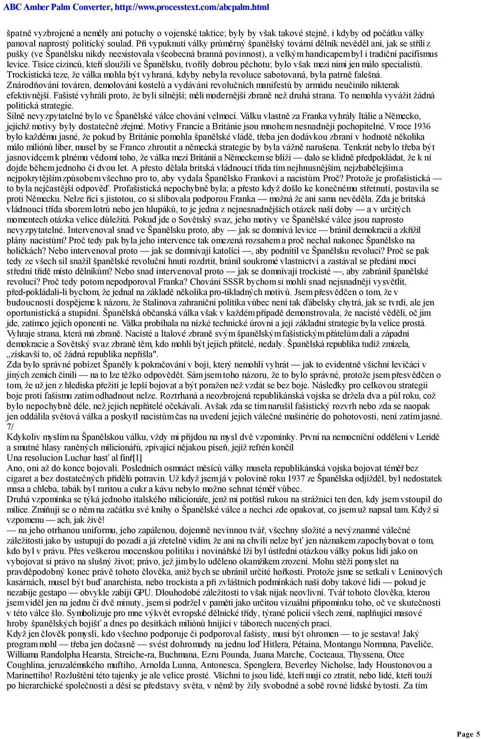 levice. Tisíce cizinců, kteří sloužili ve Španělsku, tvořily dobrou pěchotu; bylo však mezi nimi jen málo specialistů.