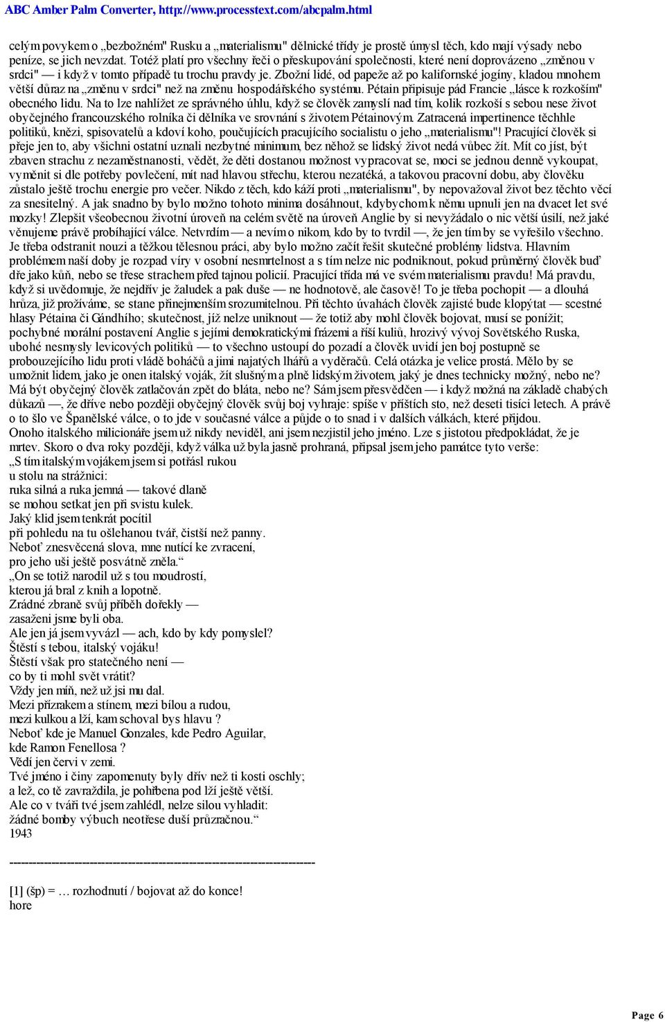 Zbožní lidé, od papeže až po kalifornské jogíny, kladou mnohem větší důraz na změnu v srdci" než na změnu hospodářského systému. Pétain připisuje pád Francie lásce k rozkoším" obecného lidu.