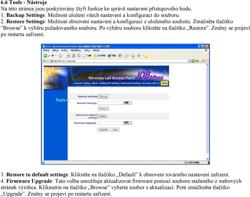 Změny se projeví po restartu zařízení. 3. Restore to default settings: Klikněte na tlačítko Default k obnovení továrního nastavení zařízení. 4.