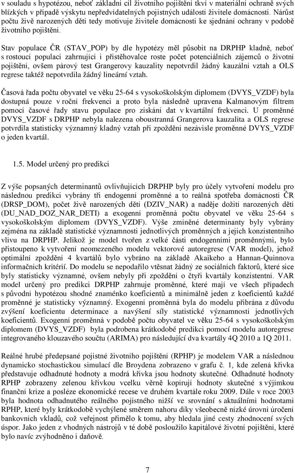 Stav populace ČR (STAV_POP) by dle hypotézy měl působit na DRPHP kladně, neboť s rostoucí populací zahrnující i přistěhovalce roste počet potenciálních zájemců o životní pojištění, ovšem párový test