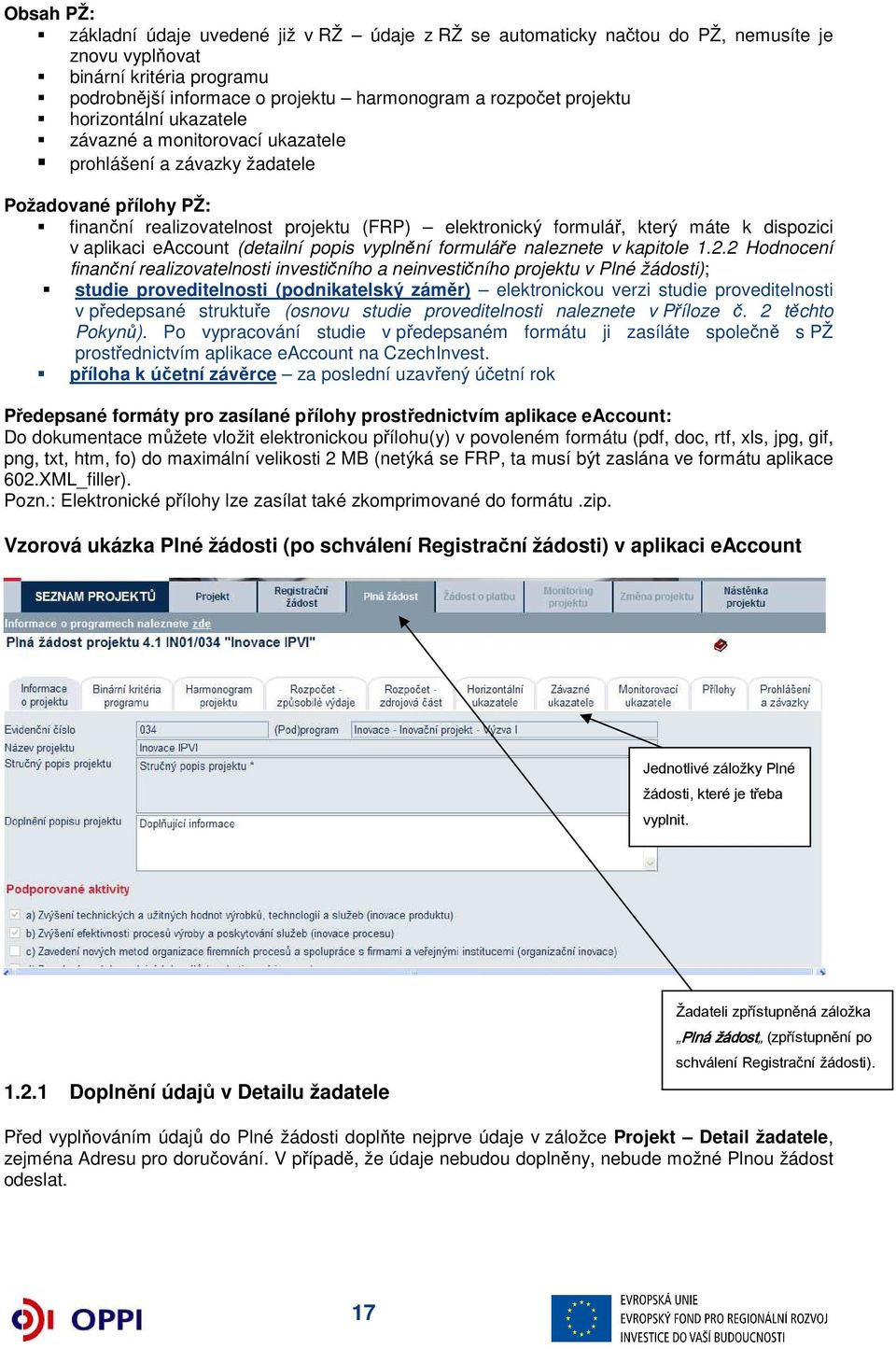 dispozici v aplikaci eaccount (detailní popis vyplnění formuláře naleznete v kapitole 1.2.