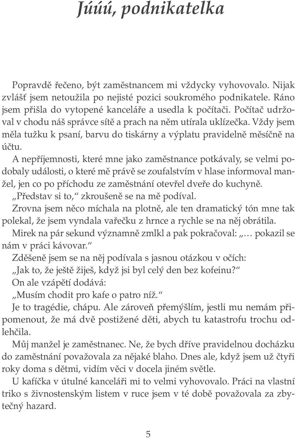 vïdyjsem mûla tuïku k psaní, barvu do tiskárny a v platu pravidelnû mûsíãnû na úãtu.