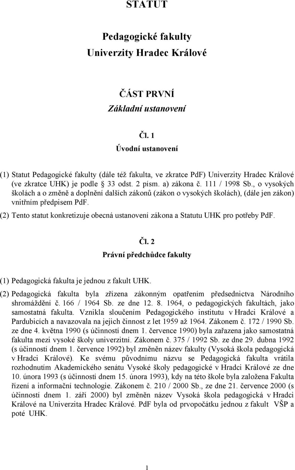 , o vysokých školách a o změně a doplnění dalších zákonů (zákon o vysokých školách), (dále jen zákon) vnitřním předpisem PdF.