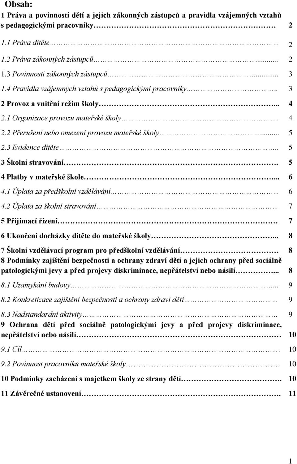 3 Evidence dítěte.. 5 3 Školní stravování. 5 4 Platby v mateřské škole... 6 4.1 Úplata za předškolní vzdělávání 6 4.