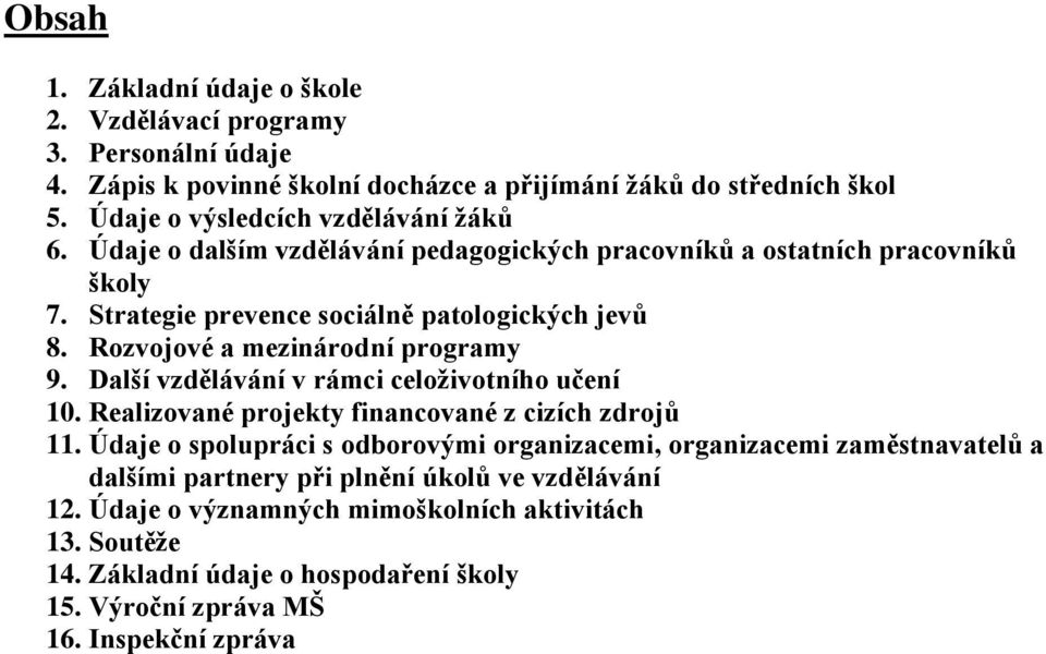 Rozvojové a mezinárodní programy 9. Další vzdělávání v rámci celoživotního učení 10. Realizované projekty financované z cizích zdrojů 11.