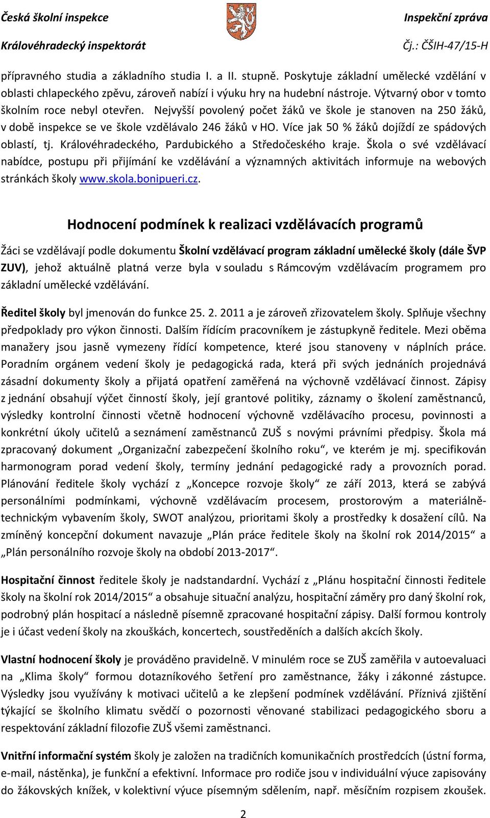 Více jak 50 % žáků dojíždí ze spádových oblastí, tj. Královéhradeckého, Pardubického a Středočeského kraje.