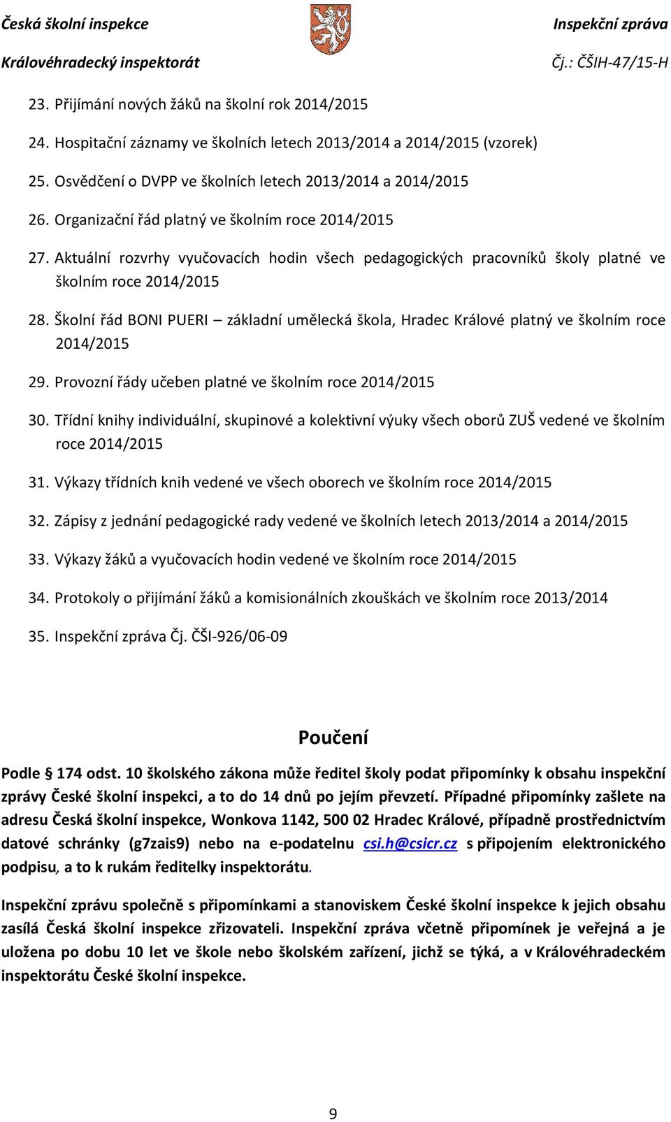 Školní řád BONI PUERI základní umělecká škola, Hradec Králové platný ve školním roce 2014/2015 29. Provozní řády učeben platné ve školním roce 2014/2015 30.