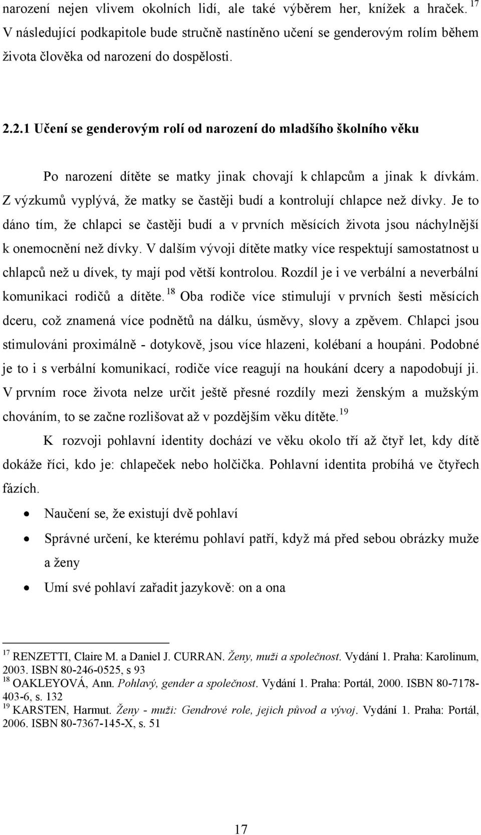 2.1 Učení se genderovým rolí od narození do mladšího školního věku Po narození dítěte se matky jinak chovají k chlapcům a jinak k dívkám.