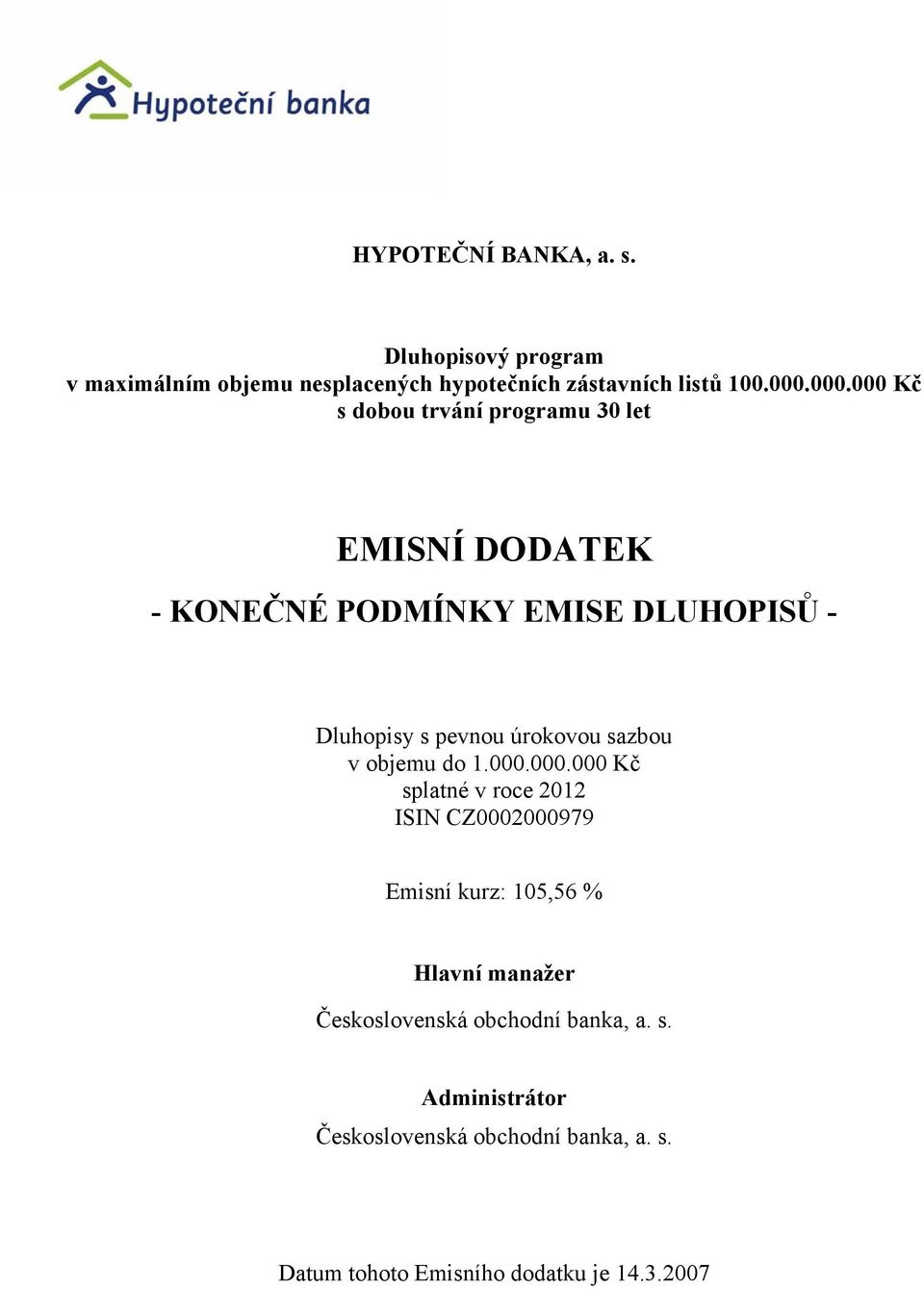 000.000 Kč s dobou trvání programu 30 let EMISNÍ DODATEK - KONEČNÉ PODMÍNKY EMISE DLUHOPISŮ -
