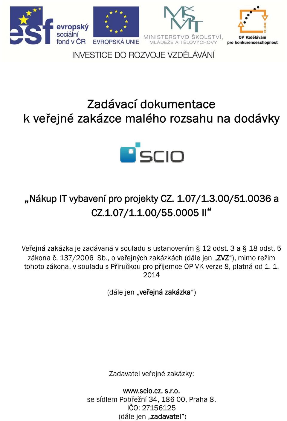 , o veřejných zakázkách (dále jen ZVZ ), mimo režim tohoto zákona, v souladu s Příručkou pro příjemce OP VK verze 8, platná od 1.