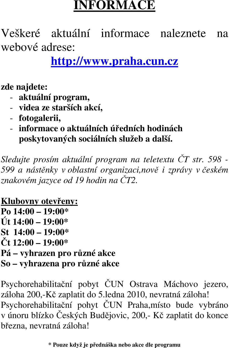 Sledujte prosím aktuální program na teletextu ČT str. 598-599 a nástěnky v oblastní organizaci,nově i zprávy v českém znakovém jazyce od 19 hodin na ČT2.