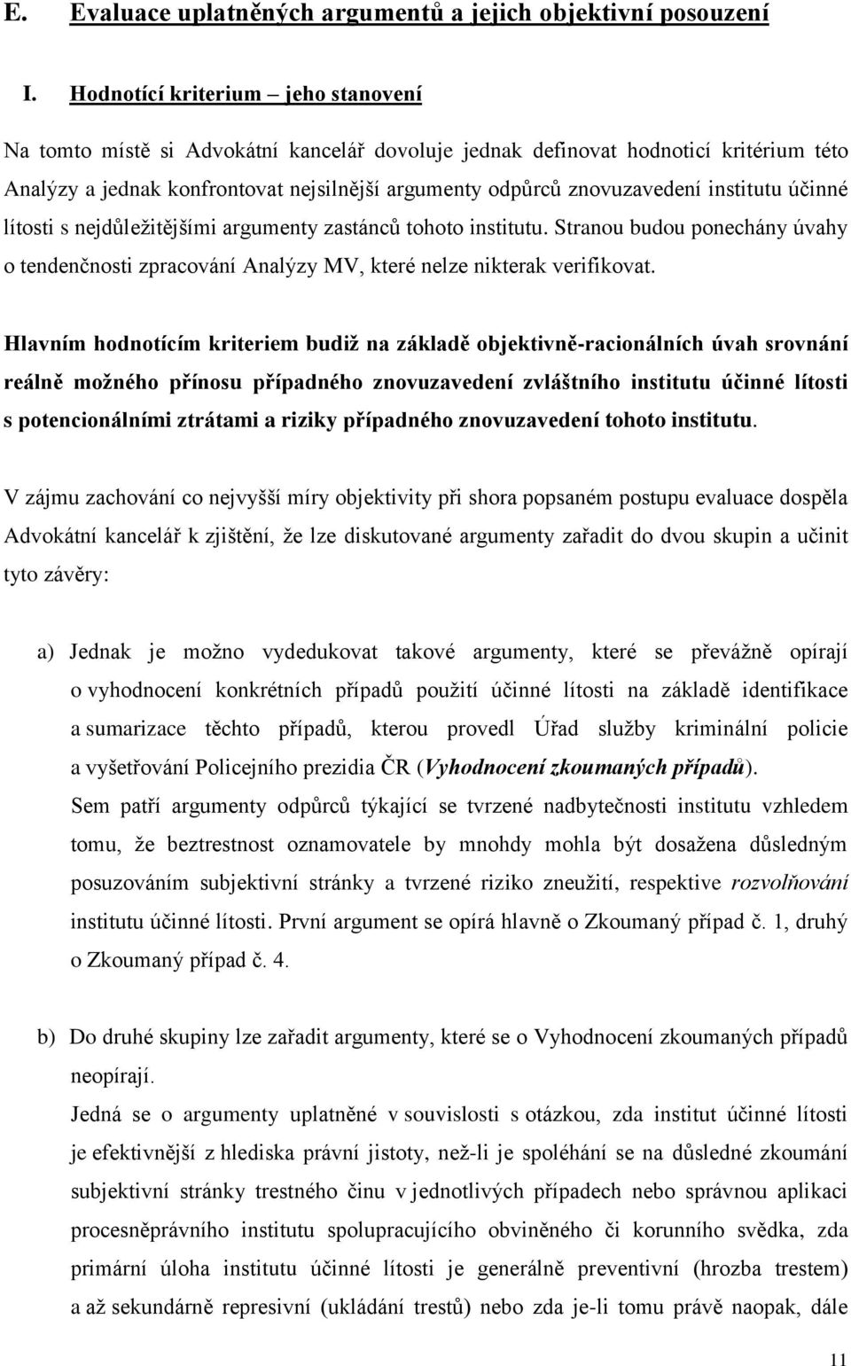 institutu účinné lítosti s nejdůležitějšími argumenty zastánců tohoto institutu. Stranou budou ponechány úvahy o tendenčnosti zpracování Analýzy MV, které nelze nikterak verifikovat.