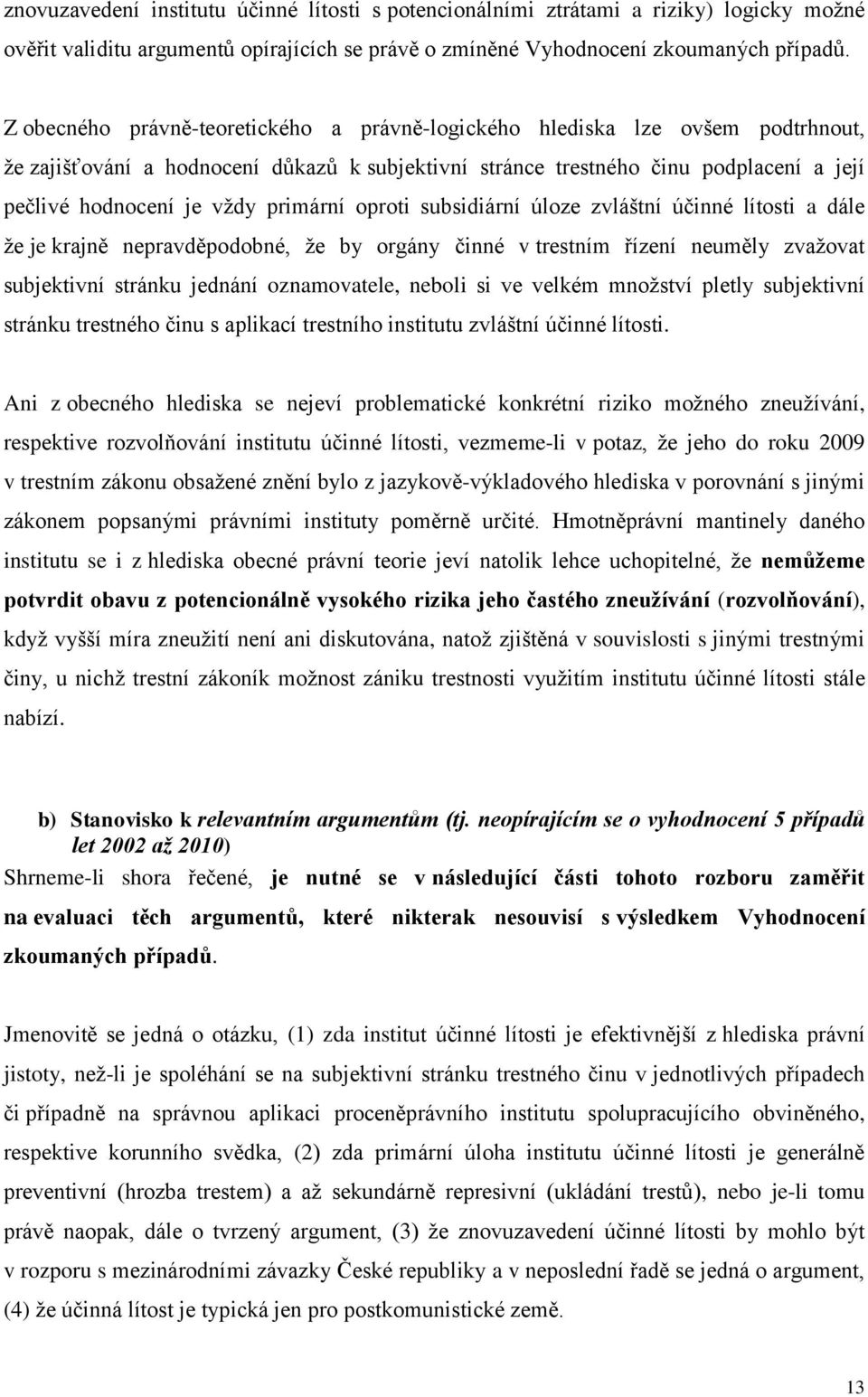 primární oproti subsidiární úloze zvláštní účinné lítosti a dále že je krajně nepravděpodobné, že by orgány činné v trestním řízení neuměly zvažovat subjektivní stránku jednání oznamovatele, neboli