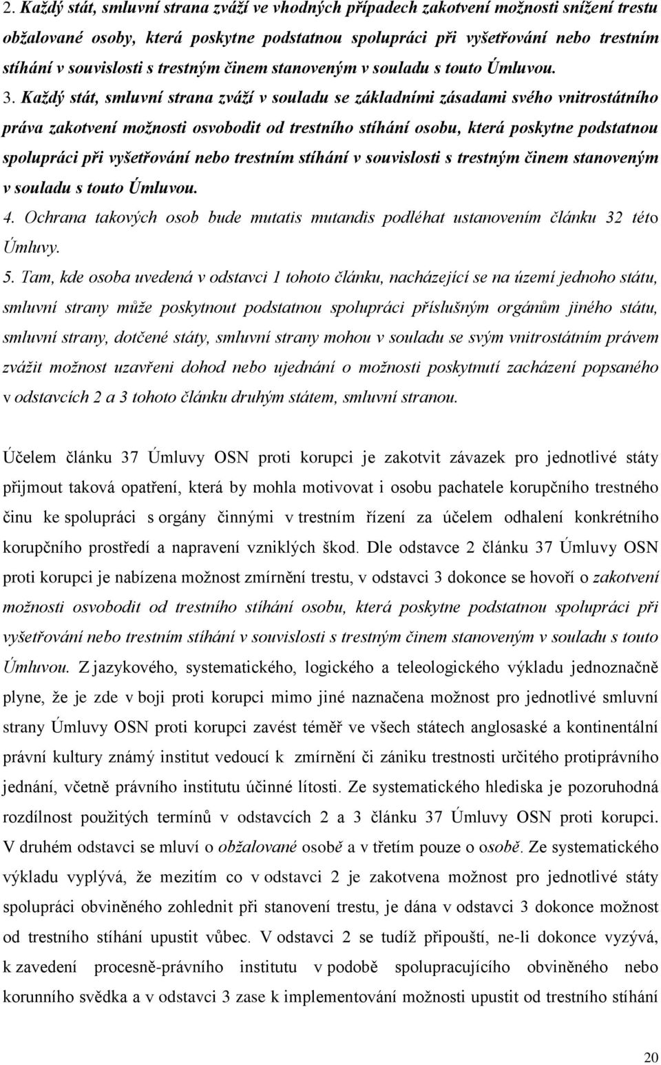 Každý stát, smluvní strana zváží v souladu se základními zásadami svého vnitrostátního práva zakotvení možnosti osvobodit od trestního stíhání osobu, která poskytne podstatnou spolupráci při