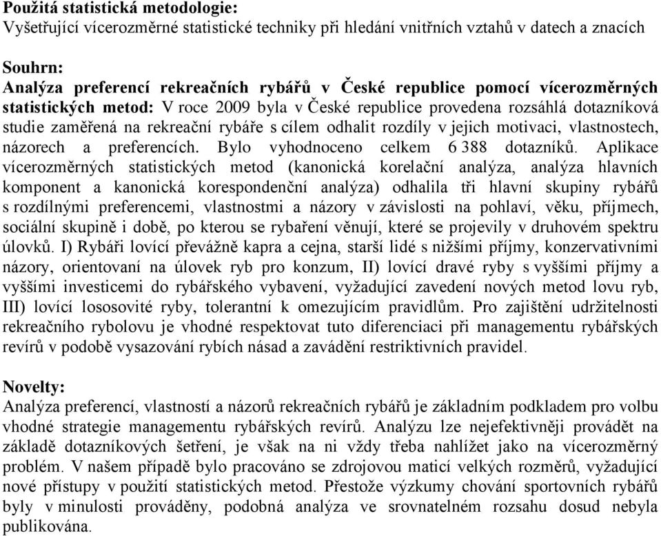 názorech a preferencích. Bylo vyhodnoceno celkem 6 388 dotazníků.