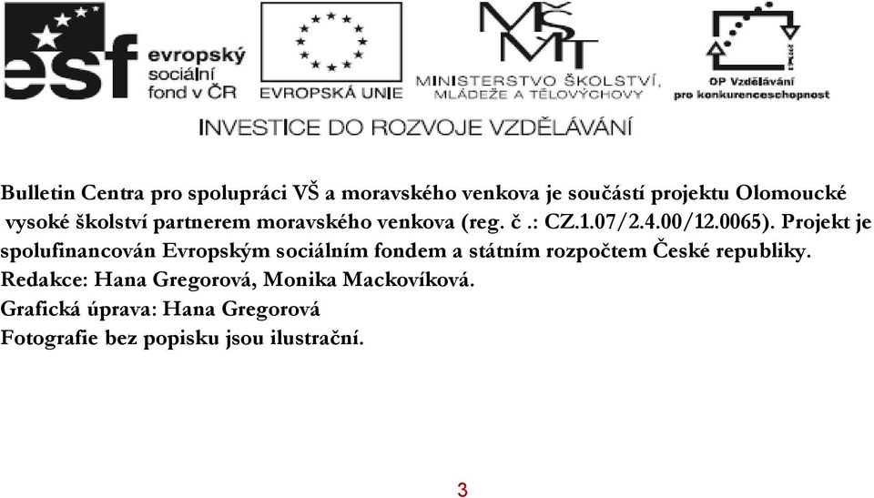 Projekt je spolufinancován Evropským sociálním fondem a státním rozpočtem České republiky.