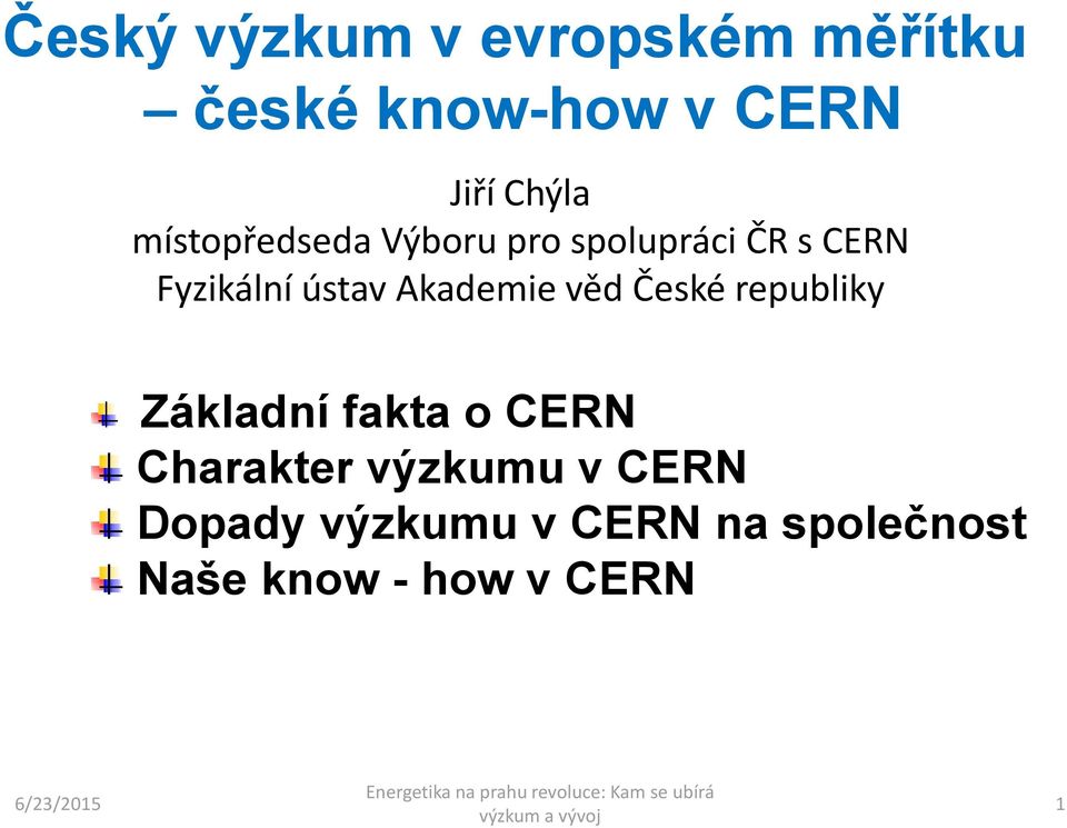 Akademie věd České republiky Základní fakta o CERN Charakter