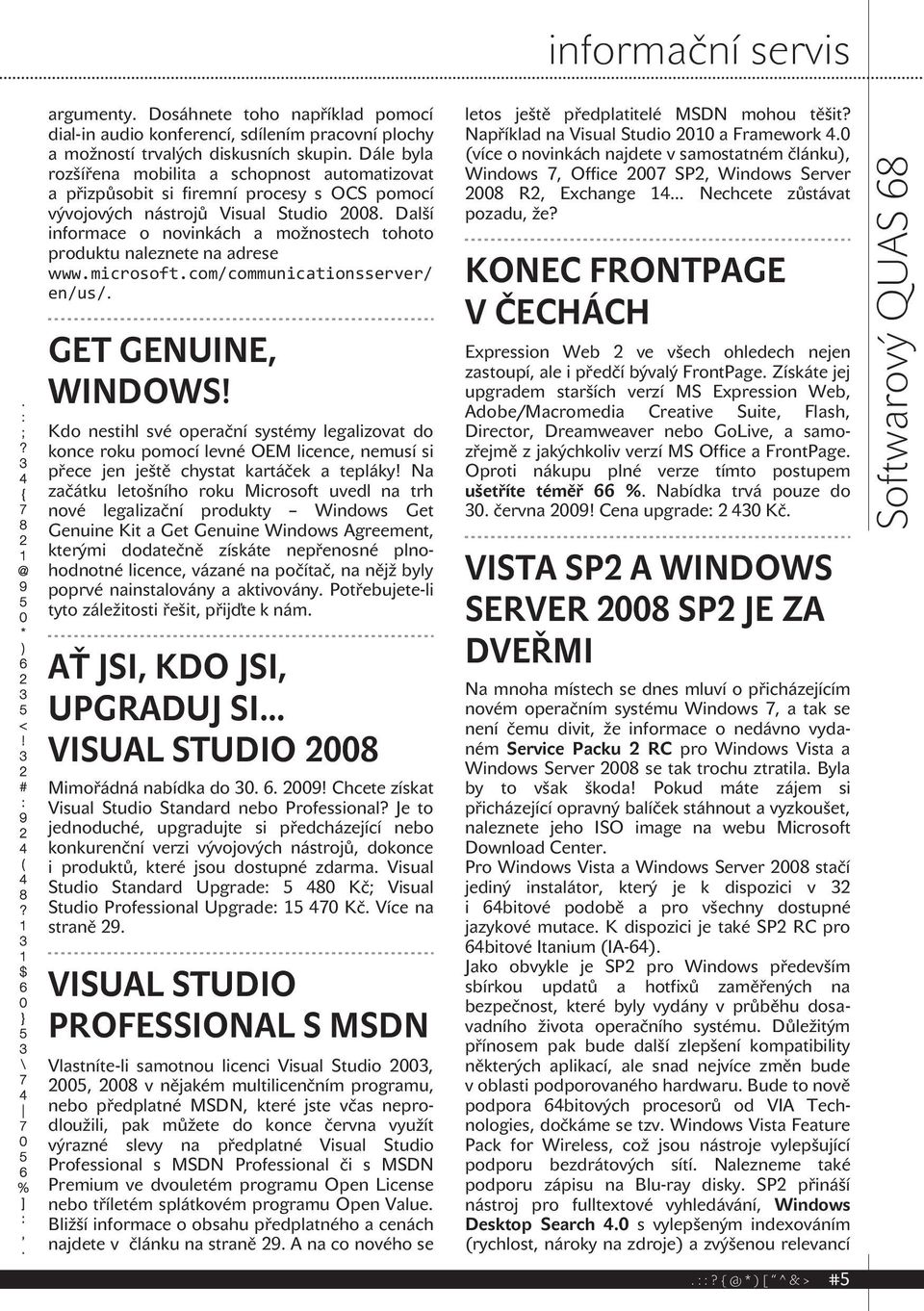 Další informace o novinkách a možnostech tohoto produktu naleznete na adrese www.microsoft.com/communicationsserver/ en/us/. GET GENUINE, WINDOWS!