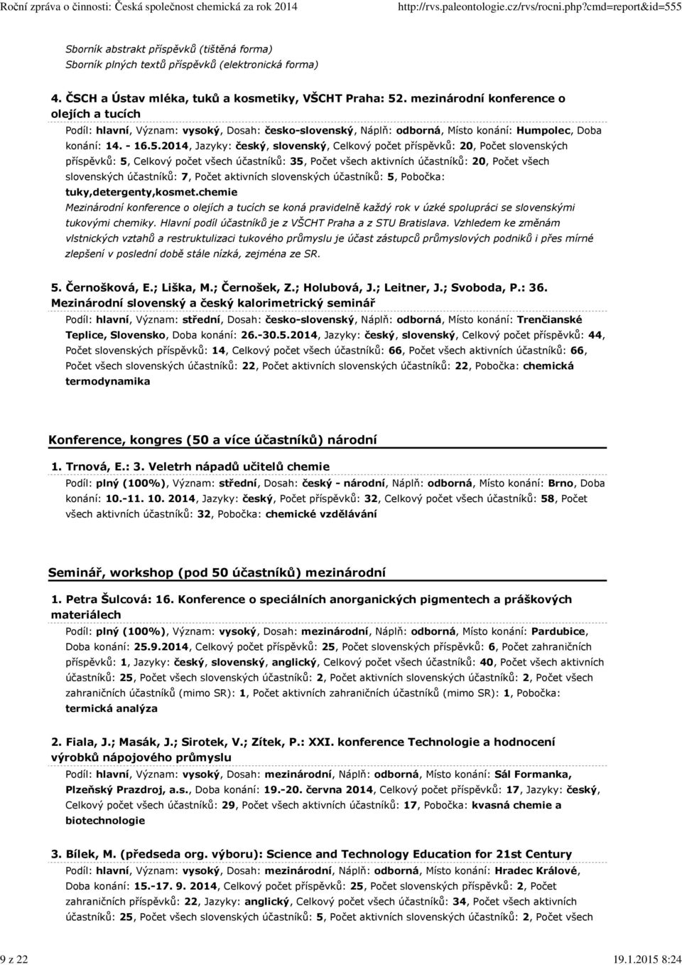 2014, Jazyky: český, slovenský, Celkový počet příspěvků: 20, Počet slovenských příspěvků: 5, Celkový počet všech účastníků: 35, Počet všech aktivních účastníků: 20, Počet všech slovenských účastníků: