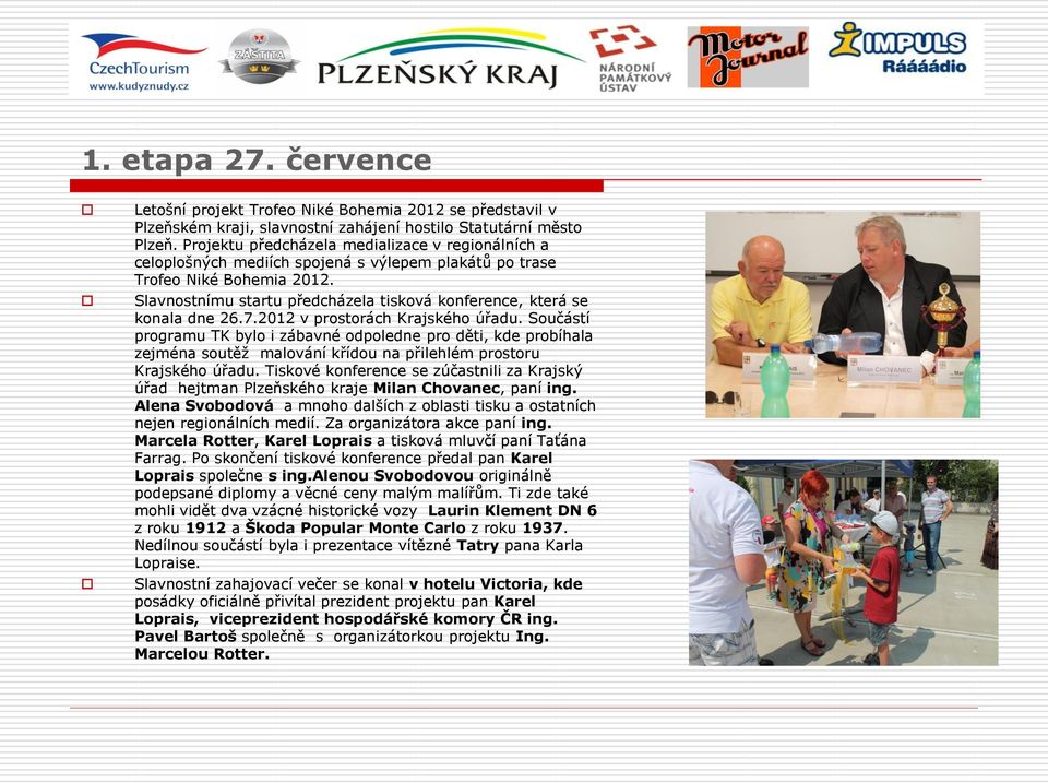 Slavnostnímu startu předcházela tisková konference, která se konala dne 26.7.2012 v prostorách Krajského úřadu.