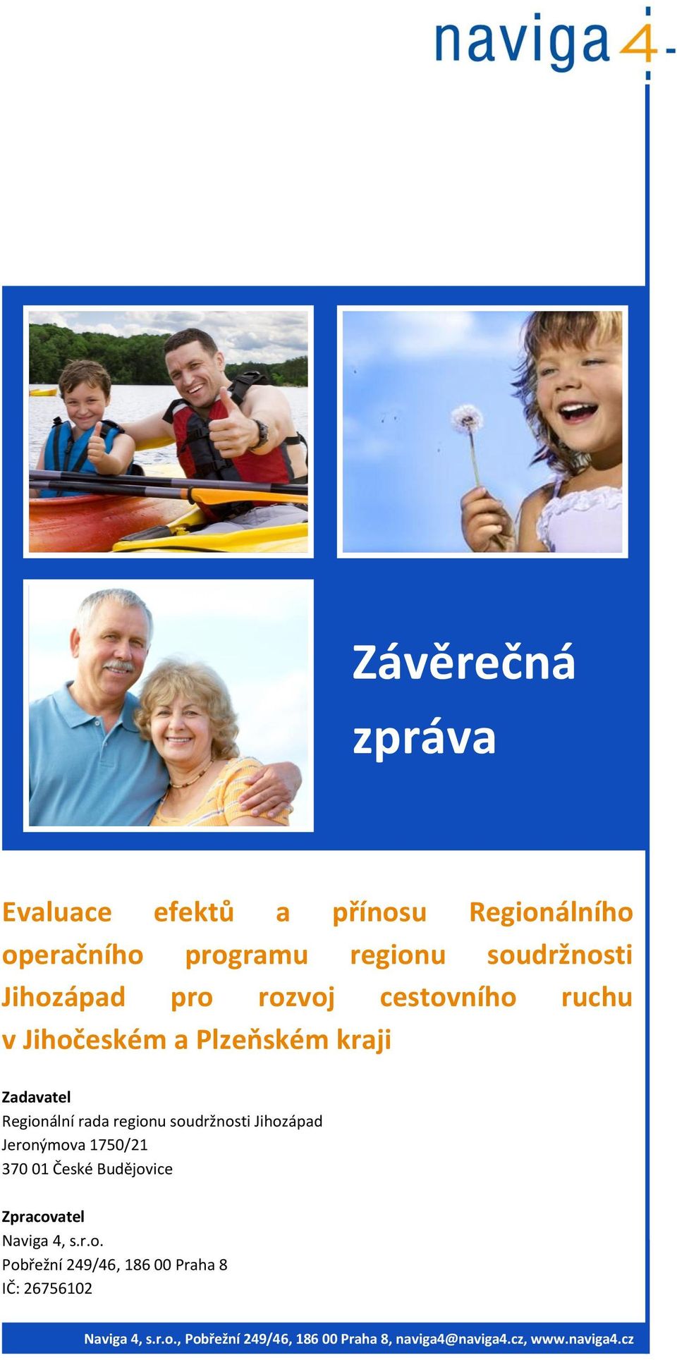 Jihozápad Jeronýmova 1750/21 370 01 České Budějovice Zpracovatel Naviga 4, s.r.o. Pobřežní 249/46, 186 00 Praha 8 IČ: 26756102 Naviga 4, s.