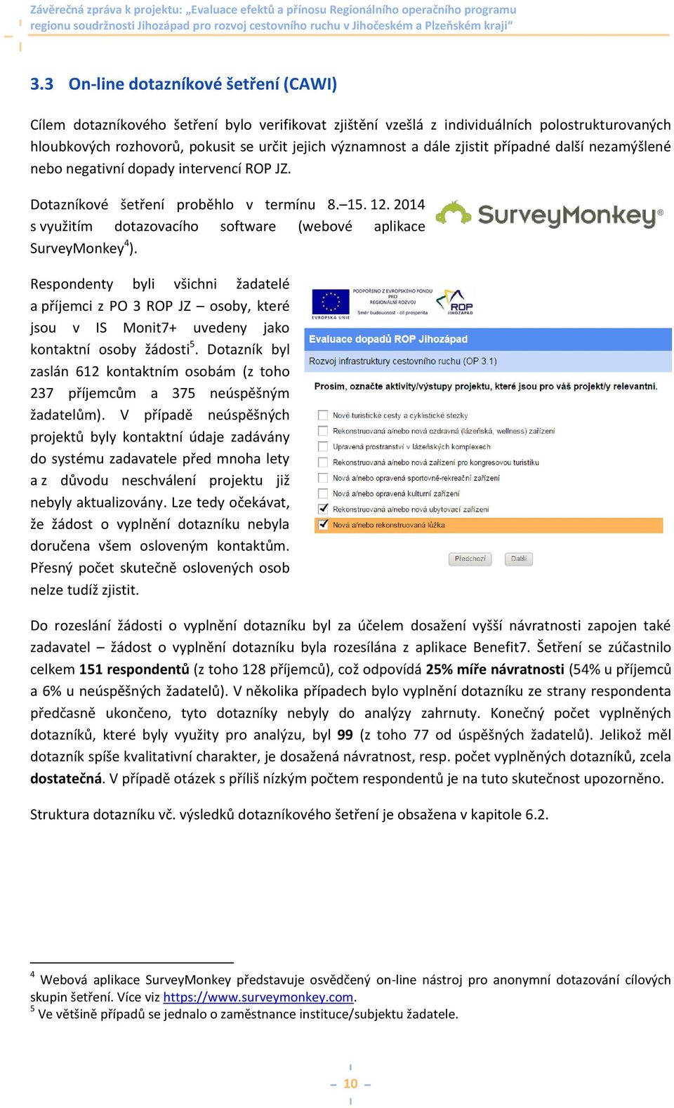 2014 s využitím dotazovacího software (webové aplikace SurveyMonkey 4 ).