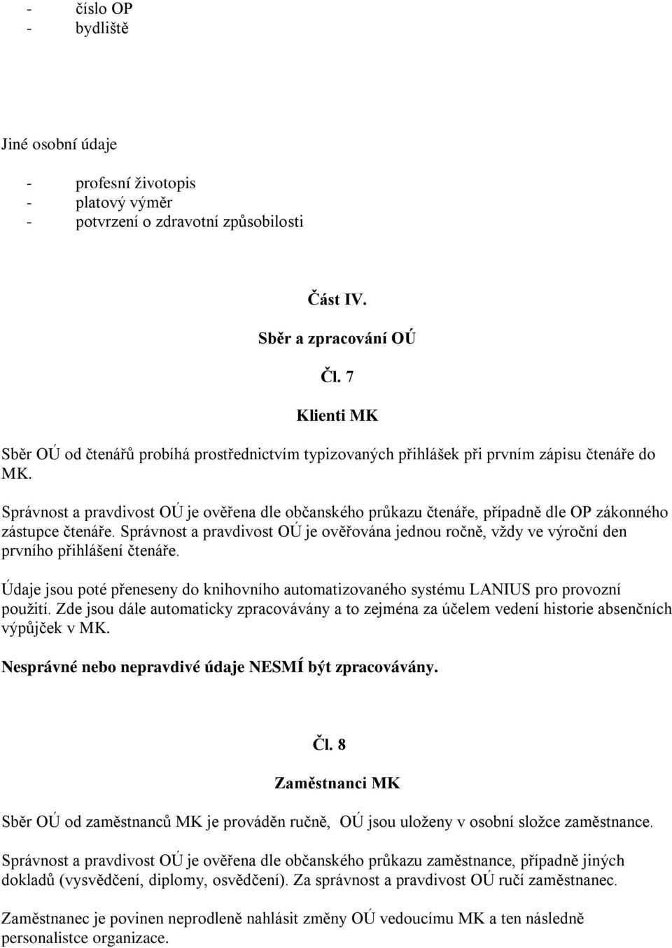 Správnost a pravdivost OÚ je ověřena dle občanského průkazu čtenáře, případně dle OP zákonného zástupce čtenáře.