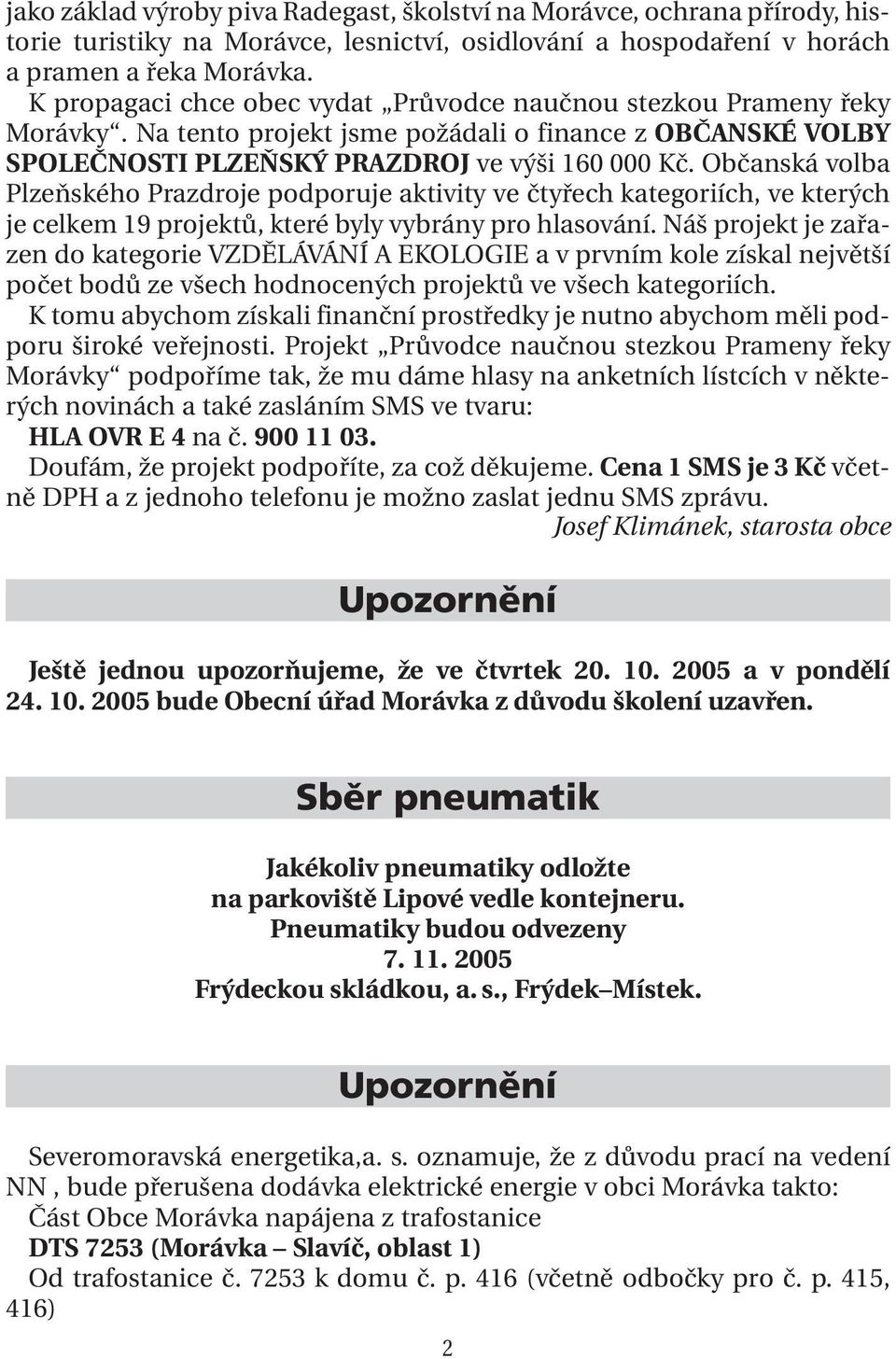 Občanská volba Plzeňského Prazdroje podporuje aktivity ve čtyřech kategoriích, ve kterých je celkem 19 projektů, které byly vybrány pro hlasování.