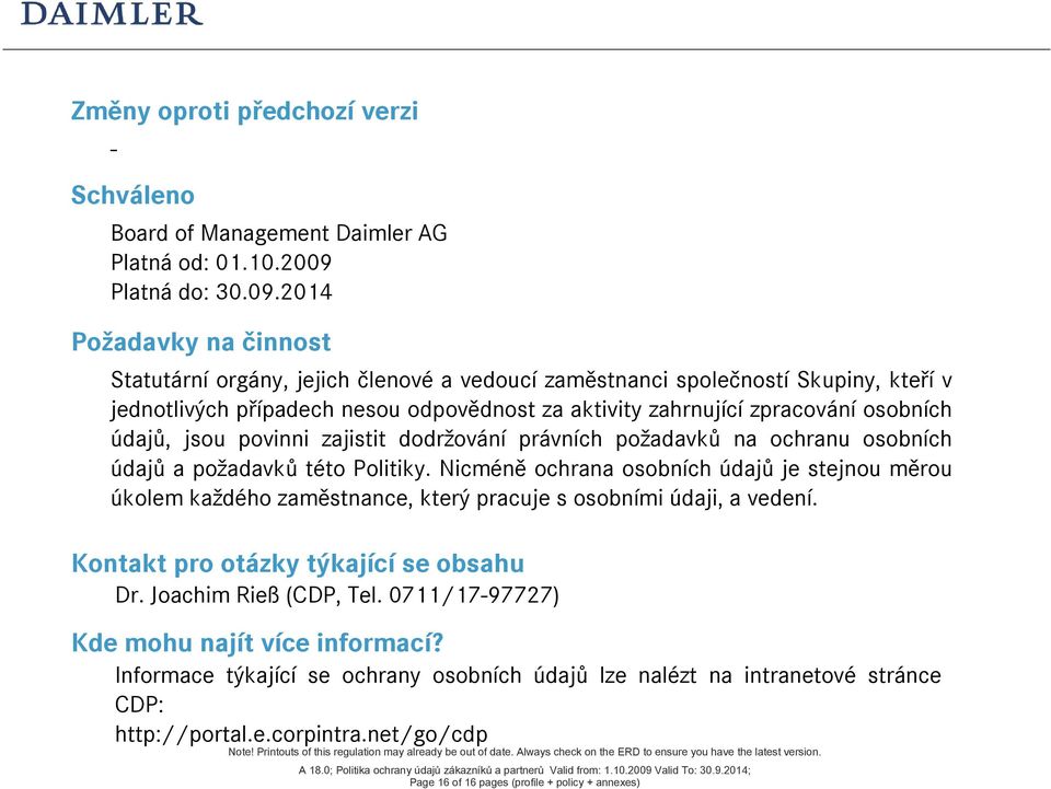 2014 Požadavky na činnost Statutární orgány, jejich členové a vedoucí zaměstnanci společností Skupiny, kteří v jednotlivých případech nesou odpovědnost za aktivity zahrnující zpracování osobních