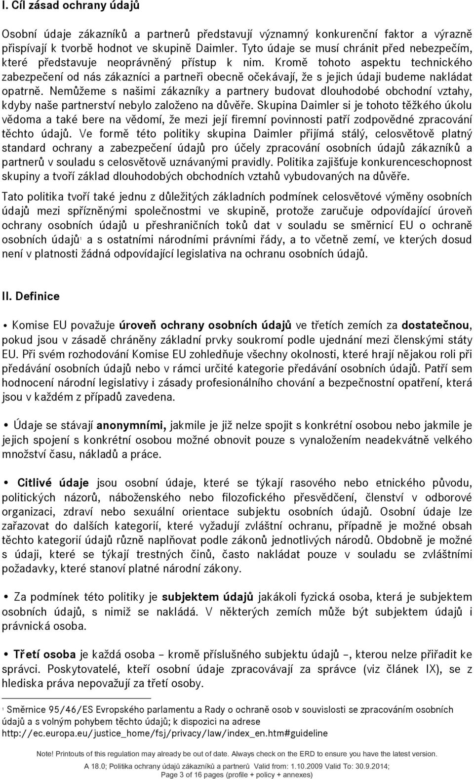 Kromě tohoto aspektu technického zabezpečení od nás zákazníci a partneři obecně očekávají, že s jejich údaji budeme nakládat opatrně.