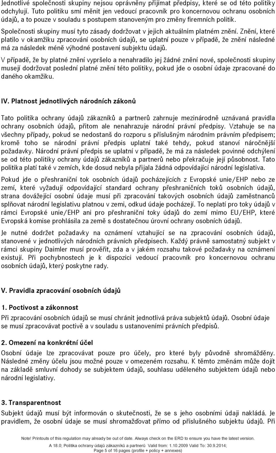 Společnosti skupiny musí tyto zásady dodržovat v jejich aktuálním platném znění.