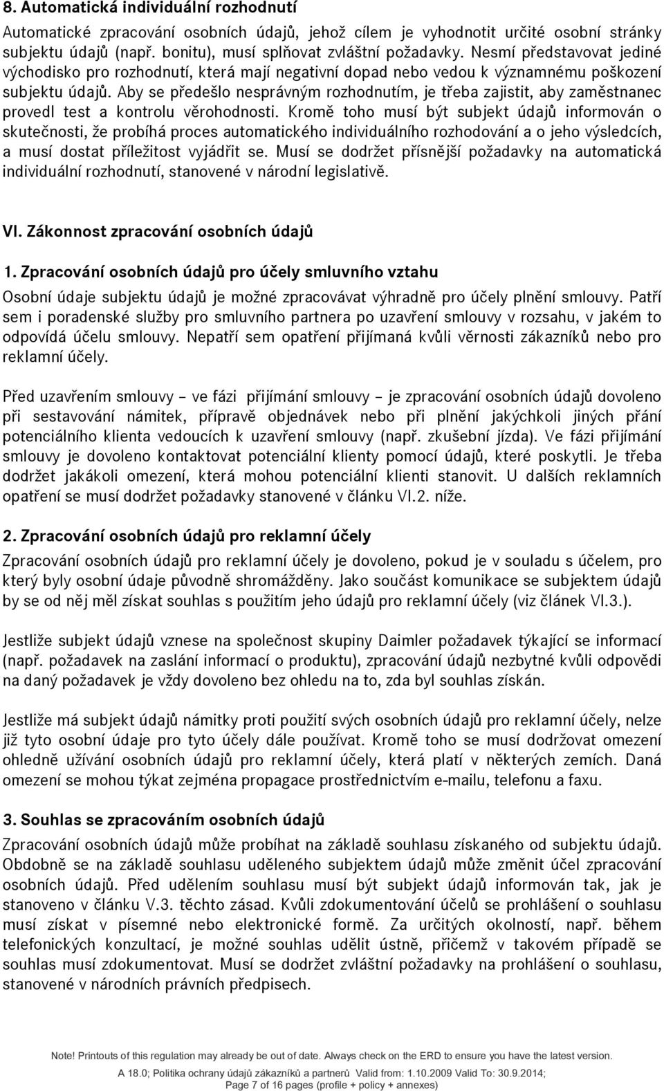 Aby se předešlo nesprávným rozhodnutím, je třeba zajistit, aby zaměstnanec provedl test a kontrolu věrohodnosti.