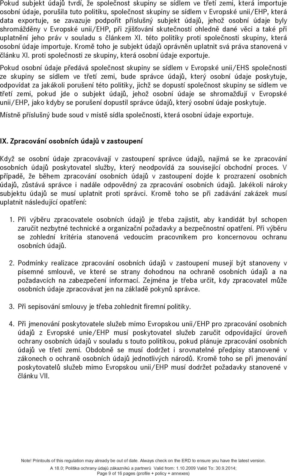 XI. této politiky proti společnosti skupiny, která osobní údaje importuje. Kromě toho je subjekt údajů oprávněn uplatnit svá práva stanovená v článku XI.