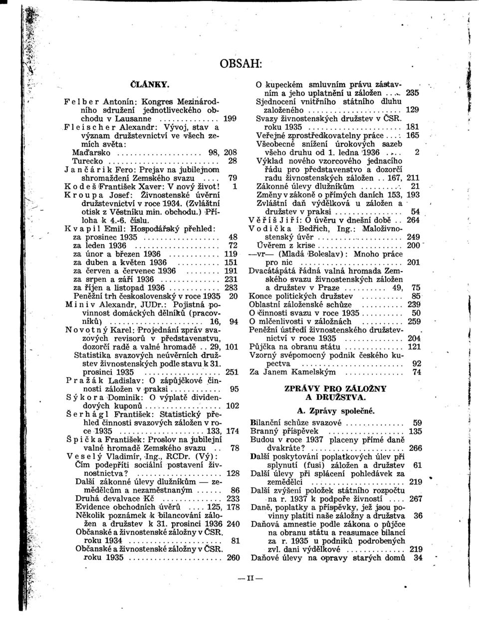 Jancárik Fero: Prejav na jubilejnom shromazdení Zemského svazu... 79 Kodes Frantisek Xaver: V novy zivot! 1 Kroupa Josef: Zivnostenské úvérní druzstevnictví v roce 1934.