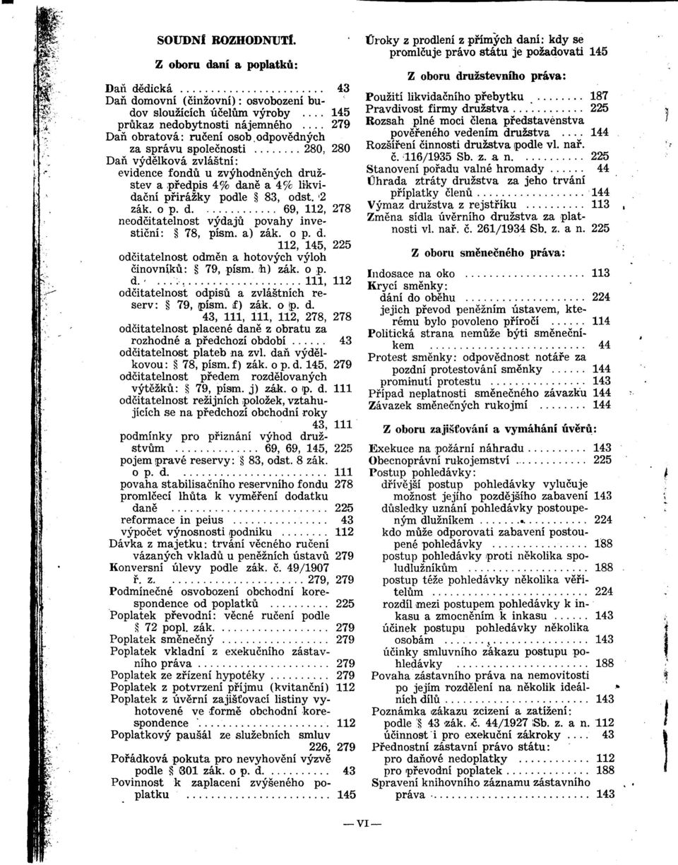 2 zák. o p. d 69, 112, 278 neodcitatelnost vydajü povahy investicní: 78, písm. a) zák. o p. d. 112, 145, 225 odcitatelnost odmén a hotovych vyloh cinovníkü: 79, písm. h) zák. o p. d....;, 111, 112 odcitatelnost odpisü a zvlástních reserv: 79, písm.